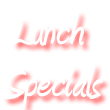 Lunch Specials